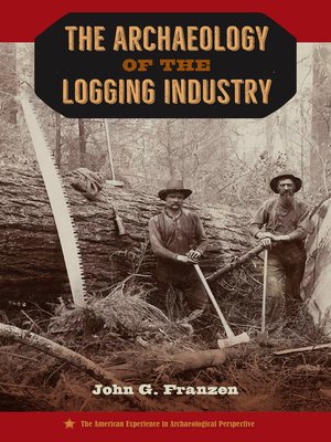 cover image of The Archaeology of the Logging Industry